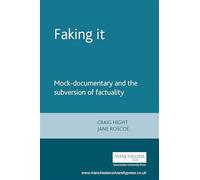 Faking it: mock-documentary and the subversion of factuality - Roscoe Jane...