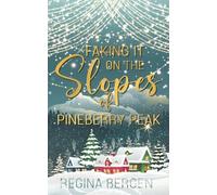 Faking It on the Slopes of Pineberry Peak: A Holiday Novella