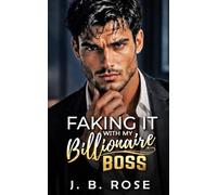 Faking It with My Billionaire Boss: A Billionaire Boss Romance: 1