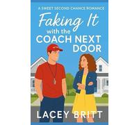 Faking It with the Coach Next Door: A Sweet Second Chance Romance