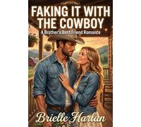 Faking It with the Cowboy: A Brother's Best Friend Romance