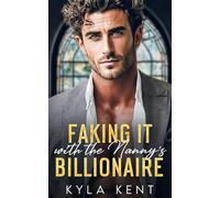 Faking It with the Nanny's Billionaire: A Single Dad Opposites Attract Romance