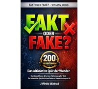 FAKT ODER FAKE? - Das ultimative Quiz der 200 Wunder: Unnützes Wissen & kuriose Fakten aus aller Welt. Das interaktive Quiz-Buch zum Raten und Staunen für Jung und Alt.