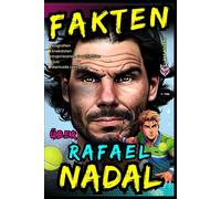 Fakten über Rafael Nadal: Biografien, Anekdoten, Inspirierende Geschichten, Quiz und Wertvolle Lektionen für Kinder und Jugendliche - Ab 8 Jahren