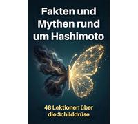 Fakten und Mythen rund um Hashimoto: 48 Lektionen über die Schilddrüse