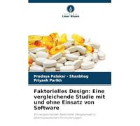 Faktorielles Design: Eine vergleichende Studie mit und ohne Einsatz von Software: Ein vergleichender faktorieller Designansatz in pharmazeutischen Formulierungen