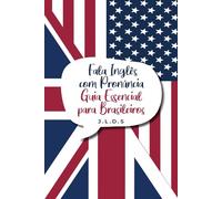 Fala Inglês com Pronúncia - Guia Prático para Falar com Confiança: Aprenda a falar inglês com clareza, naturalidade e pronúncia real - com foco no inglês falado do dia a dia