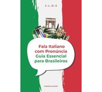 FALA ITALIANO COM PRONÚNCIA: Curso Completo e Prático para Falar com Clareza, Naturalidade e Confiança
