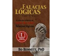Falacias lógicas: La colección definitiva de más de 300 falacias lógicas