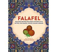 Falafel: Delicious Recipes for Middle Eastern-style Patties, Plus Sauces, Pickles, Salads and Breads
