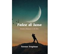 Falce di luna: Poesie d'amore e di vita