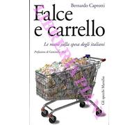 Falce e carrello. Le mani sulla spesa degli italiani. Prefazione di Geminello Alvi.