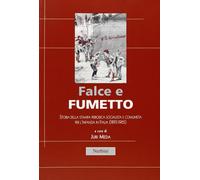 Falce e fumetto. Storia della stampa periodica socialista e comunista per l'infa