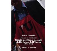 Falce e tortello. Storia politica e sociale delle feste dell'Unità (1945-2...