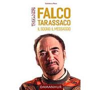 Falco Tarassaco. Il sogno, il messaggio. Ediz. multilingue