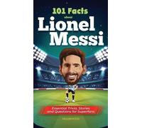 Falcon Focus 101 Facts About Lionel Messi - Essential Trivia, (Copertina rigida)