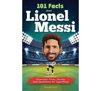 Falcon Focus 101 Facts About Lionel Messi - Essential Trivia, Storie (Tascabile)
