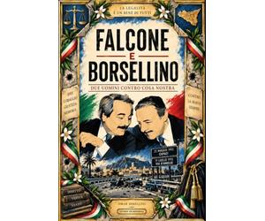 FALCONE E BORSELLINO: Due uomini contro Cosa Nostra