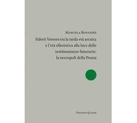 Falerii Veteres tra la tarda età arcaica e l'età ellenistica alla luce delle testimonianze funerarie: la necropoli della Penna