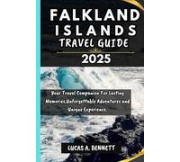 FALKLAND ISLANDS TRAVEL GUIDE 2025: Your Travel Companion For Lasting Memories,Unforgettable Adventures and Unique Experience.