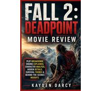 Fall 2: Deadpoint (Movie Review): Plot Breakdown, Ending Explained, Character Analysis, Hidden Details, Survival Themes & Behind-the-Scenes Insights