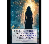 Fall- A Guided Planner for Truth, Clarity& Integration: The Compass Year: Healing & Self-Rediscovery
