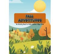 Fall Adventures: A Cozy Fall Activity Workbook for Toddlers, Preschoolers & Kindergarten Kids Little Learners (Ages 3-6)