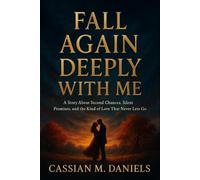 Fall Again Deeply With Me: A Story About Second Chances, Silent Promises, and the Kind of Love That Never Lets Go