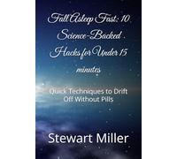 Fall Asleep Fast: 10 Science-Backed Hacks for Under 15 minutes: Quick Techniques to Drift Off Without Pills