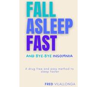 FALL ASLEEP FAST and bye-bye insomnia: A drug free and easy method to sleep faster