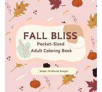 Fall Bliss: Pocket-Sized Adult Coloring Book: Simple 10 minute designs