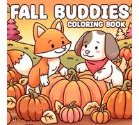 Fall Buddies Coloring Book: Adorable Autumn Scenes Coloring Pages featuring Forest Companions, Harvest Pumpkins, and Warm Seasonal Moments for All Ages to Relax and Enjoy