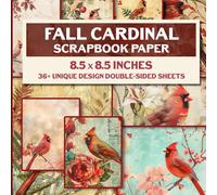 Fall Cardinal Scrapbook Paper: 36 Pages of Vibrant Autumn Foliage and Feathery Friends for Scrapbooking, Journaling, Decoupage & More