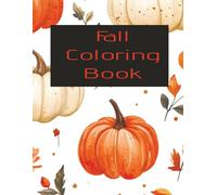 Fall Coloring Book: A Fall Themed Coloring Book Full of Pumpkins, Apples, Leaves, & Sweater Weather Vibes