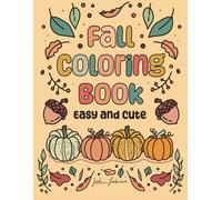 Fall Coloring Book, Easy and Cute: 36 Cozy Autumn Designs For All Ages Featuring Pumpkins, Leaves, Sunflowers, and More (Fall Coloring)