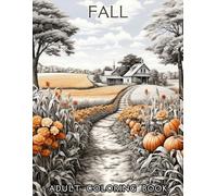 Fall Coloring Book for Adults: Grayscale Autumn Scenes with Pumpkins, Mushrooms, Flowers and Cozy Landscapes