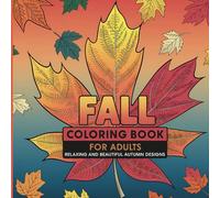 Fall Coloring Book for Adults: Relaxing and Beautiful Autumn Designs