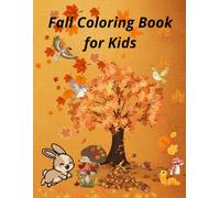 Fall Coloring Book for Kids: Cute Autumn Animals, Pumpkins, Leaves and Cozy Fall Scenes for Boys and Girls Ages 4-8