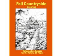 Fall Countryside Coloring: Relaxing Landscapes for the Family, 50 Pages