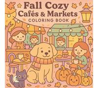 Fall Cozy Cafés & Markets Coloring Book: Cute Coffee Shops, Street Markets, Pumpkins & Pastries for Kids & Adults: Relaxing Fall Coloring Book - Cute ... Pumpkins & Cozy Pastries for Kids & Adults
