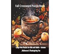 Fall Crossword Puzzle Book: Large Print Puzzles for Kids and Adults - Autumn, Halloween & Thanksgiving Fun