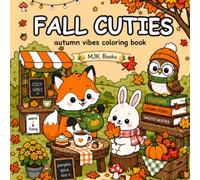 Fall Cuties Coloring Book: Cozy Autumn Vibes for Adults & Teens Featuring Cute Kawaii Animal Characters in Hygge Scenes for Relaxation, Stress Relief & Self-Care (Cuties Coloring)