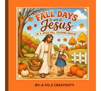 Fall Days with Jesus Coloring Book: A Heartwarming Christian Fall Coloring Book for Kids Featuring Faith, Fun and Special Moments with Jesus in the Autumn Season