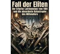 Fall der Eliten: Der Erfurter Latrinensturz von 1184 und die absurdeste Katastrophe des Mittelalters