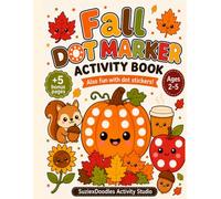 Fall Dot Art Book: A Cute Dot Marker Activity Book for Toddlers Ages 2-5 | Includes Pumpkins, Leaves, Apples, Woodland Animals, Halloween & Thanksgiving Activities