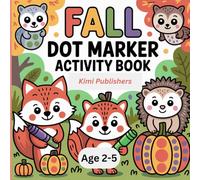 Fall Dot Marker Activity Book for Toddlers Ages 2-5: Fun and Easy Do-A-Dot Coloring Pages with Pumpkins, Leaves, Animals and Autumn Fun for Preschool Kids