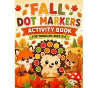 Fall Dot Markers Activity Book for Toddlers Ages 2-5: Easy Autumn Art Activities Featuring Pumpkins, Leaves, Apples, Acorns, Turkeys and More for Preschool Paint Dauber Fun