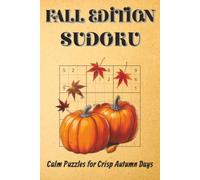 Fall Edition Sudoku Calm Puzzles For Crisp Autumn Days: Fall Edition Sudoku | Calm Puzzles For Crisp Autumn Days | 6x9 Inches, 110 Pages | 50+ Puzzles | Solutions Included | Medium Level