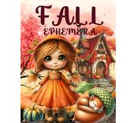 Fall Ephemera Book: High Quality Images Of Peoples, For Paper Crafts, Scrapbooking, Mixed Media, Junk Journals, Collage Art, Artist Trading Cards, and More.