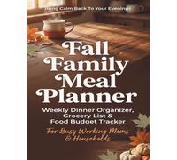 Fall Family Meal Planner: Weekly Dinner Organizer, Grocery List & Food Budget Tracker | Pantry Inventory, Back to School Routine & Cozy Autumn Recipe Journal for Busy Working Moms & Households